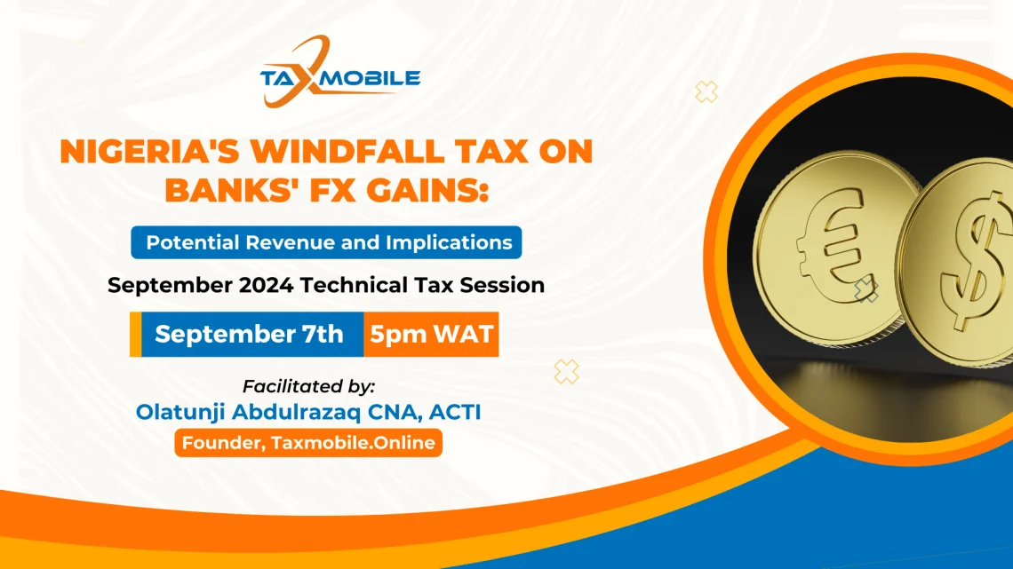 Nigeria's Windfall Tax on Banks' FX Gains: Potential Revenue and Implications - September 2024 Technical Tax Session Recording